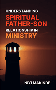 Understanding Spiritual Father-Son Relationship in Ministry (Book by Niyi Makinde)